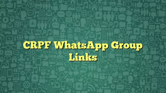 CRPF WhatsApp Group Links